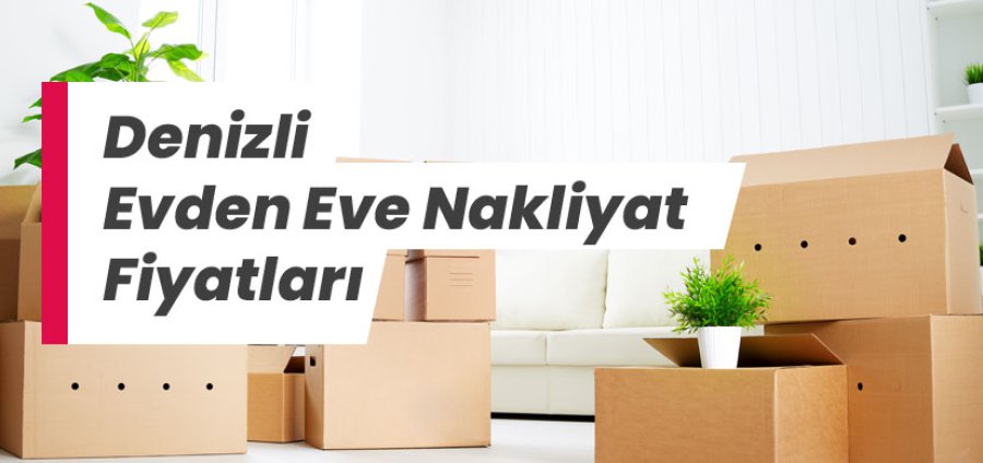 Denizli Evden Eve Nakliyat Fiyatları